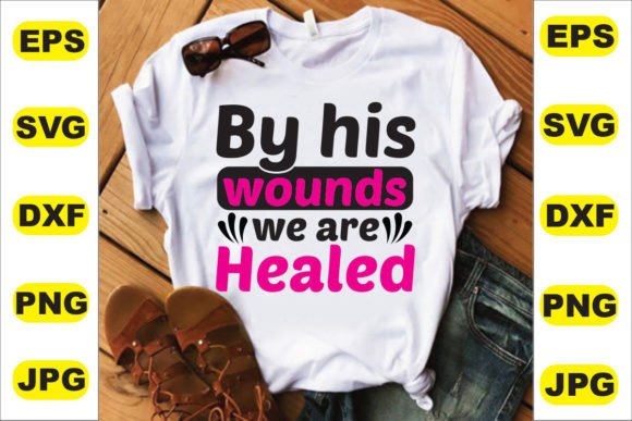 By His Wounds We Are T-Shirt Design