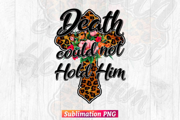 Death Could Not Hold Him T-Shirt Designs