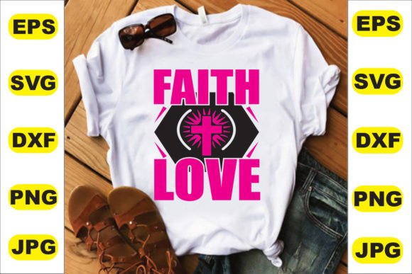 Faith Love T Shirt Design and T-Shirt Designs