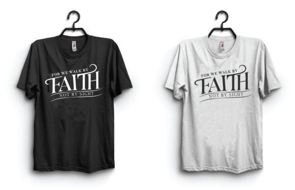 For We Walk by Faith Not By: T-Shirt Designs