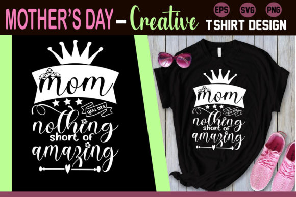 Mom, you Are Nothing Short of Amazing. T-Shirt Designs