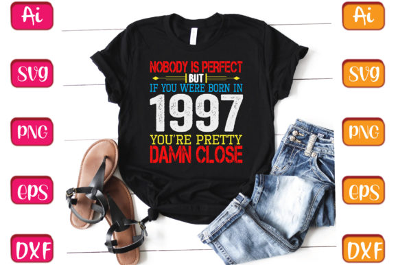Nobody is Perfect but if You Were Born in 1997 T-Shirt Design Review